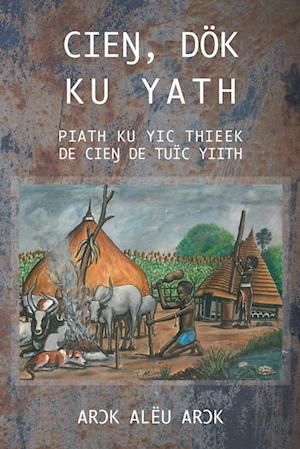 CIE¿, DÖK  KU YATH PIATH KU YIC THIEEK  DE CIE¿ DE TUÏC YIITH