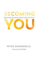 Becoming You: Becoming the person God made you to be 