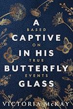 A Captive in his Butterfly Glass