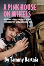 A Pink House On Wheels: A twisted roller-coaster of action, self-discovery and passionate love. 