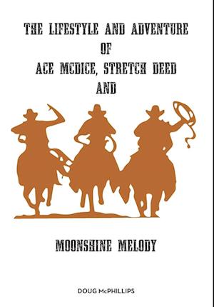 The lifestyle and adventure of Ace McDice, Stretch Deed & moonshine Melody