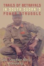 Trails of Betrayals in south Sudan's Power Struggle 