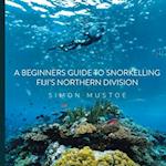 A Beginner's Guide to Snorkelling Fiji's Northern Division 