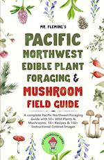 Pacific Northwest Edible Plant Foraging & Mushroom Field Guide