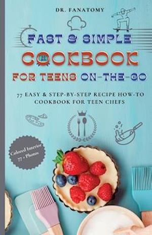 Fast and Simple Cookbook for Teens On The Go