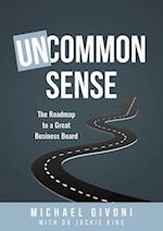 Uncommon Sense: The Roadmap to a Great Business Board 