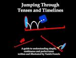 Jumping Through Tenses and Timelines: A guide to understanding simple, continuous and perfect tense 