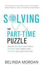 Solving the Part-Time Puzzle: How to decrease your hours, increase your impact and thrive in your part-time role 