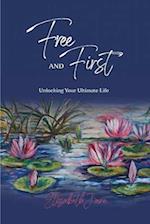 Free and First: Unlocking Your Ultimate Life 