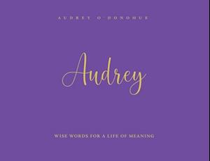 Audrey: Wise Words For a Life of Meaning