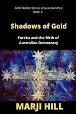 Shadows of Gold: Eureka and the Birth of Australian Democracy 