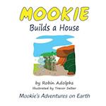 Mookie Builds a House: Mookie's Adventures on Earth 