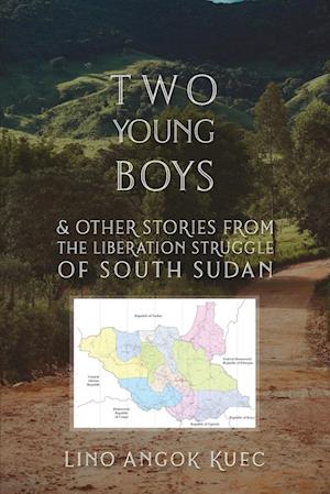 Two Young Boys & Other Stories from the Liberation Struggle of South Sudan