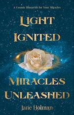 Light Ignited, Miracles Unleashed : A Cosmic Blueprint for Your Miracles
