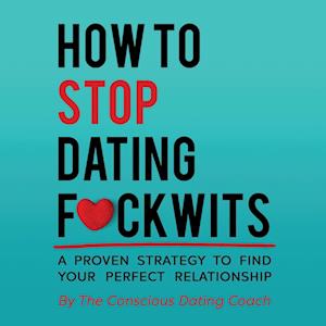 How To Stop Dating F*ckwits