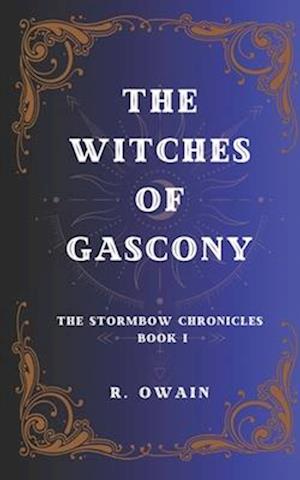 The Witches of Gascony : The Stormbow Chronicles Book I