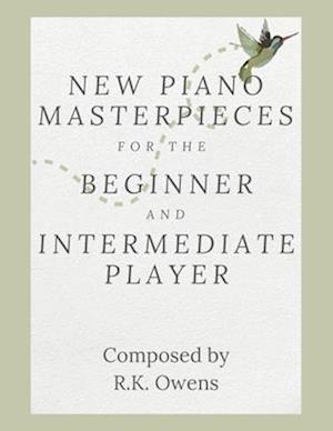 New Piano Masterpieces for the Beginner and Intermediate Player