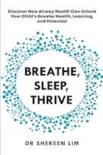 Breathe, Sleep, Thrive: Discover how airway health can unlock your child's greater health, learning, and potential 