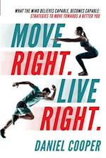 Move Right. Live Right.: What the mind believes capable, becomes capable: Strategies to move towards a better you 