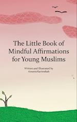 The Little Book of Mindful Affirmations for Young Muslims 