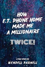 How E.T Phone Home Made Me a Millionaire, TWICE! 