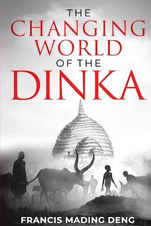 The Changing World  of the Dinka