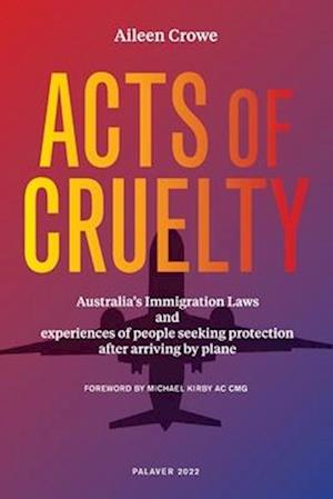 Acts of Cruelty: Australian Immigration Laws and Experiences of People Seeking Protection After Arriving by Plane