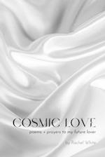 Cosmic Love: poems + prayers to my future lover 