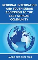 REGIONAL INTEGRATION  AND SOUTH SUDAN  ACCESSION TO THE EAST AFRICAN COMMUNITY