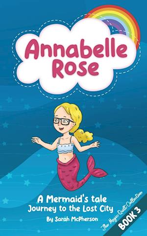 Annabelle Rose - A Mermaids tale, Journey to the lost city.