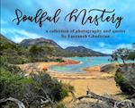 Soulful Mastery: a collection of photography and quotes 