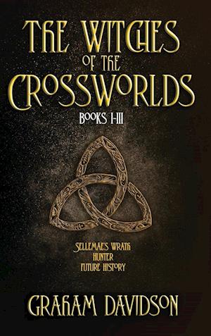 The Witches of the Crossworlds Books I - III