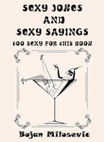 SEXY JOKES and SEXY SAYINGS: TOO SEXY FOR THIS BOOK 