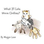 What If Cats Wore Clothes? 