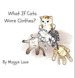 What If Cats Wore Clothes? 