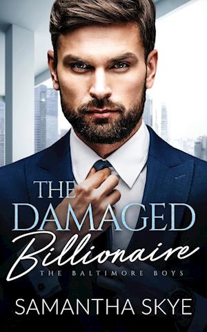 The Damaged Billionaire: A Second Chance Billionaire Romance