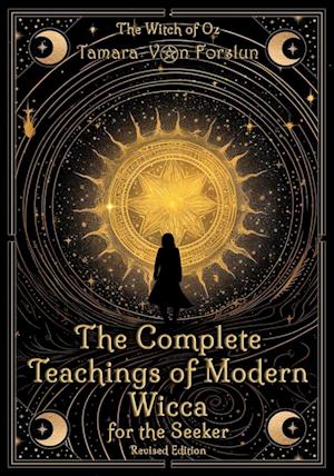 The Complete Teachings of Modern Wicca For the Seeker