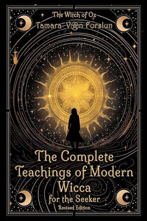 The Complete Teachings of Modern Wicca For the Seeker