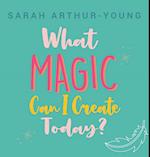 What Magic Can I Create Today? 