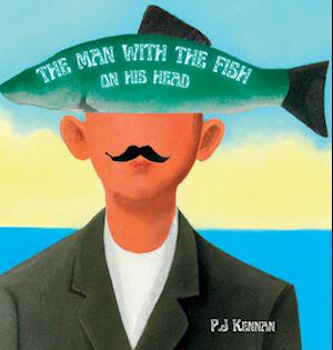 The Man With The Fish On His Head: An intro to surrealism for kids