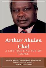 Arthur Akuien Chol A Life Fighting for my people 