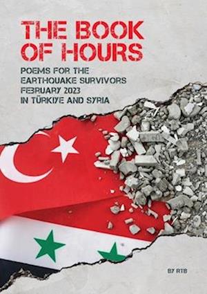 The Book of Hours: Poems for the Earthquake Survivors February 2023 in Türkiye and Syria