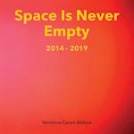 Space Is Never Empty 2014 - 2019 
