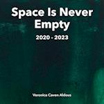 Space Is Never Empty 2020 - 2023 