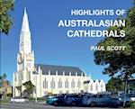 Highlights of Australasian Cathedrals: Discover the architecture, beauty and inspiration of Australasian Cathedrals 