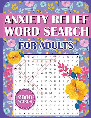 Anxiety Relief Word Search For Adults: Large Print Puzzle Book for Adults, Teens, and Seniors With Inspirational WordFind Activities for Stress Reduct