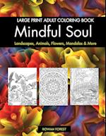 Mindful Soul Adult Coloring Book: Beautiful Relaxing Large Print Designs To Color Flowers, Animals, Mandalas, Landscapes, Gardens & More | Relaxation 