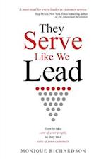 They Serve Like We Lead: How to take care of your people, so they take care of your customers 