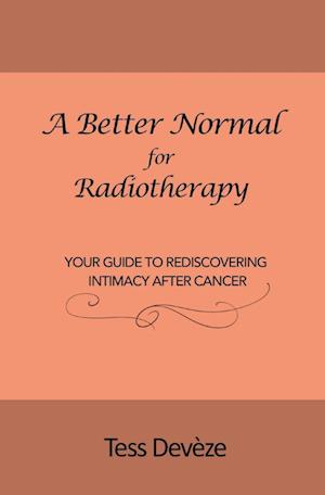 A Better Normal for Radiotherapy: Your Guide to Rediscovering Intimacy After Cancer