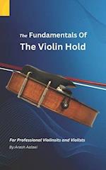 The Fundamentals of the Violin Hold: For Professional Violinists and Violists 